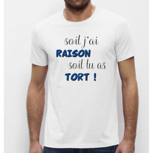 T-shirt Homme blanc- Soit j'ai raison soit tu as tort- 100% coton Bio