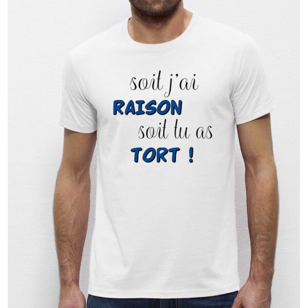 T-shirt Homme blanc- Soit j'ai raison soit tu as tort- 100% coton Bio