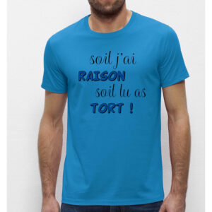 T-shirt Homme Bleu azur - Soit j'ai raison soit tu as tort- 100% coton Bio