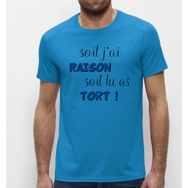 T-shirt Homme Bleu azur - Soit j'ai raison soit tu as tort- 100% coton Bio