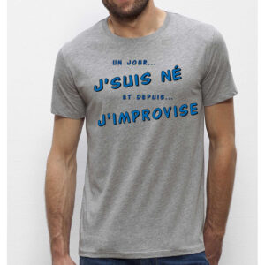 T-shirt Homme - Un jour je suis né et depuis j'improvise