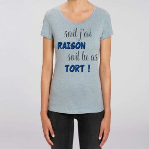 T-shirt Femme-Soit j'ai raison soit tu as tort