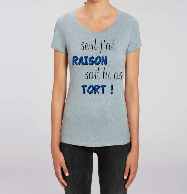 T-shirt Femme-Soit j'ai raison soit tu as tort