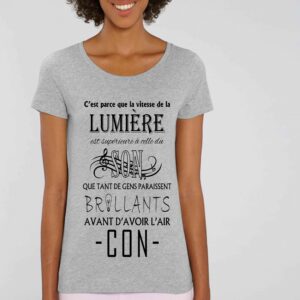 T-shirt Femme-C'est parce que la vitesse de la lumière....avant d'avoir l'air CON