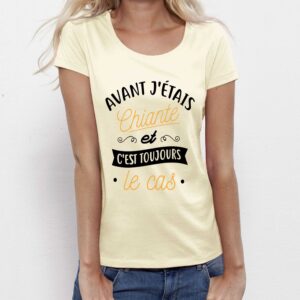 T-shirt Femme-Avant j'étais chiante et c'est toujours le cas