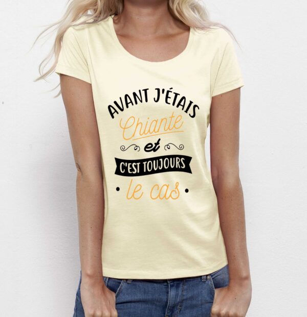 T-shirt Femme-Avant j'étais chiante et c'est toujours le cas