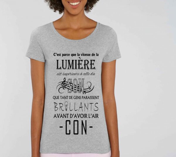 T-shirt Femme-C'est parce que la vitesse de la lumière....avant d'avoir l'air CON